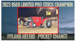 9500 Limited Pro Stock - Pocket Change